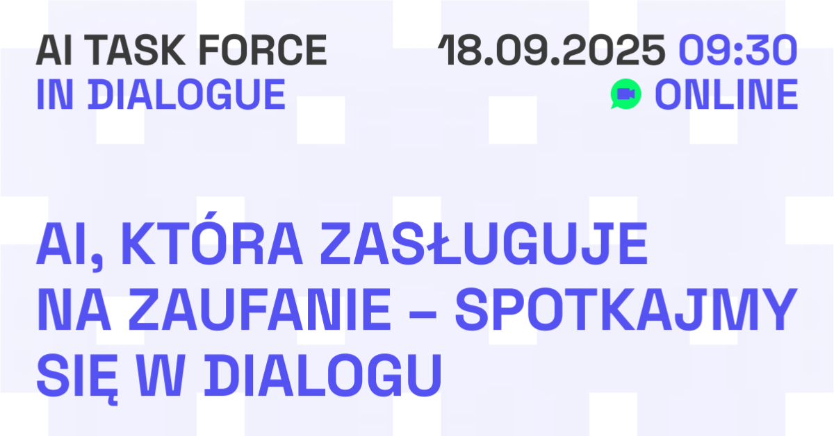 AI TASK FORCE IN DIALOGUE: Odpowiedzialna, godna zaufania sztuczna inteligencja w praktyce